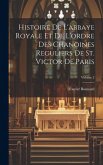 Histoire de l'abbaye royale et de l'ordre des chanoines reguliers de St. Victor de Paris; Volume 2