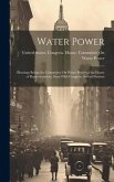 Water Power: Hearings Before the Committee On Water Power of the House of Representatives, Sixty-Fifth Congress, Second Session