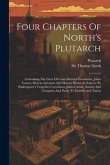 Four Chapters Of North's Plutarch: Containing The Lives Of Caius Marcius Coriolanus, Julius Caesar, Marcus Antonius And Marcus Brutus As Sources To Sh