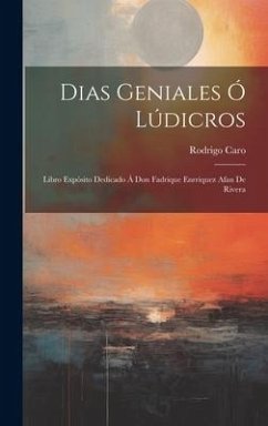 Dias geniales ó Lúdicros: Libro expósito dedicado á Don Fadrique Enrriquez Afan de Rivera - Caro, Rodrigo
