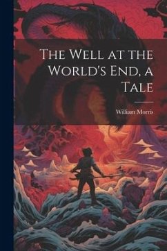 The Well at the World's end, a Tale - Morris, William