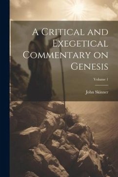A Critical and Exegetical Commentary on Genesis; Volume 1 - Skinner, John