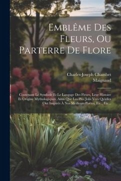 Emblême Des Fleurs, Ou Parterre De Flore - Chambet, Charles-Joseph; Maignaud