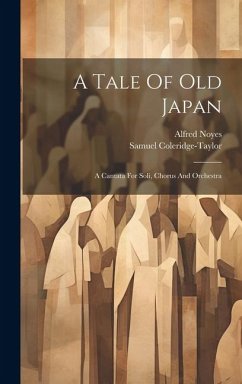 A Tale Of Old Japan: A Cantata For Soli, Chorus And Orchestra - Coleridge-Taylor, Samuel; Noyes, Alfred