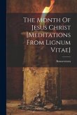 The Month Of Jesus Christ [meditations From Lignum Vitae]