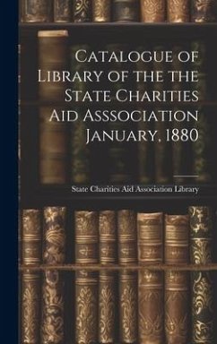Catalogue of Library of the the State Charities Aid Asssociation January, 1880