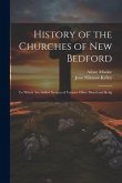 History of the Churches of New Bedford: To Which are Added Notices of Various Other Moral and Relig