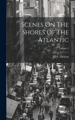 Scenes On The Shores Of The Atlantic; Volume 2 - Dickson, M. F.