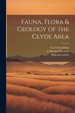 Fauna, Flora & Geology of the Clyde Area - Scott Elliot, G. F.; Laurie, Malcolm; Murdoch, J. Barclay