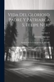 Vida Del Glorioso Padre Y Patriarca S. Felipe Neri: Fundador De La Congregacion De Oratorio; Volume 2