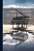 The Education of a Music Lover: A Book for Those who Study or Teach the Art of Listening