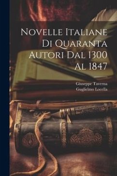 Novelle italiane di quaranta autori dal 1300 al 1847 - Locella, Guglielmo; Taverna, Giuseppe