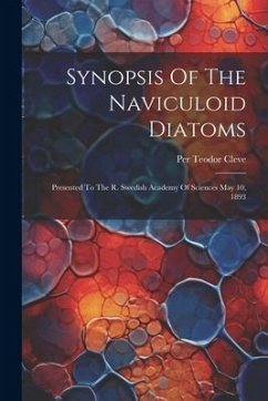 Synopsis Of The Naviculoid Diatoms: Presented To The R. Swedish Academy Of Sciences May 10, 1893 - Cleve, Per Teodor