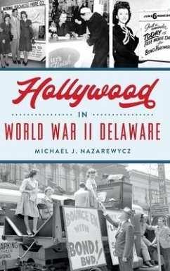 Hollywood in World War II Delaware - Nazarewycz, Michael J.