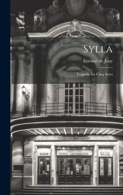 Sylla: Tragédie En Cinq Actes - De Jouy, Etienne