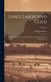 Land, Labor And Gold: Or, Two Years In Victoria: With Visits To Sydney And Van Diemen's Land; Volume 2