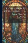 La Vera Sposa Di Gesù-cristo Ossia La Monaca Santa...