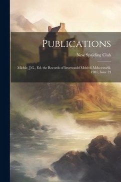 Publications: Michie, J.G., Ed. the Records of Invercauld Mdxlvii-Mdcccxxviii. 1901, Issue 23