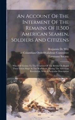 An Account Of The Interment Of The Remains Of 11,500 American Seamen, Soldiers And Citizens: Who Fell Victims To The Cruelties Of The British On Board - Society, Tammany