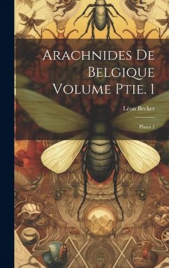 arachnides de Belgique Volume ptie. 1; plates 1 - Léon, Becker