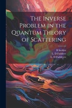 The Inverse Problem in the Quantum Theory of Scattering - Faddeev, L. D.; Faddeyev, L. D.; Seckler, B.
