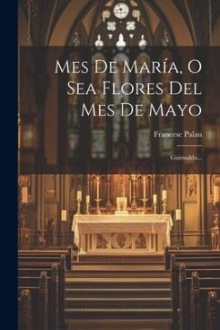 Mes De María, O Sea Flores Del Mes De Mayo: Guirnalda... - Palau, Francesc
