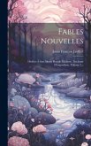 Fables Nouvelles: Dédiées À Son Altesse Royale Madame, Duchesse D'angoulême, Volume 2...