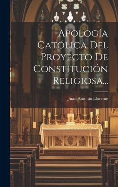 Apología Católica Del Proyecto De Constitución Religiosa... - Llorente, Juan Antonio