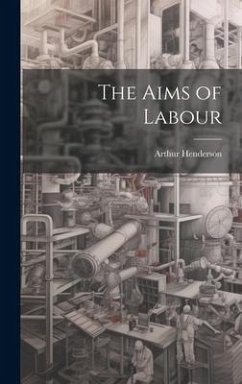 The Aims of Labour - Henderson, Arthur