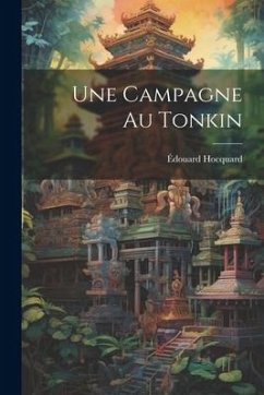 Une Campagne Au Tonkin - Hocquard, Édouard