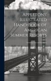 Appletons' Illustrated Hand-Book of American Summer Resorts: Including Tours and Excursions
