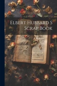 Elbert Hubbard S Scrap Book - Anonymous