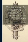 The Meaning Of &quote;essence&quote; In The Philosophy Of Alfred North Whitehead