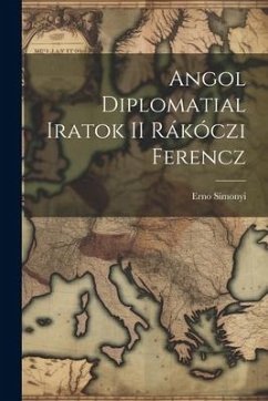 Angol Diplomatial Iratok II Rákóczi Ferencz - Simonyi, Erno