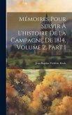 Mémoires Pour Servir À L'histoire De La Campagne De 1814, Volume 2, part 1