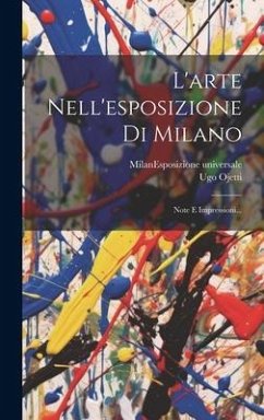 L'arte Nell'esposizione Di Milano: Note E Impressioni... - Ojetti, Ugo