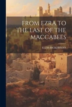 From Ezra to the Last of the Maccabees - Bickerman, Elias