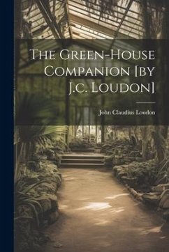 The Green-house Companion [by J.c. Loudon] - Loudon, John Claudius