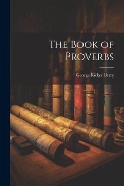 The Book of Proverbs - Berry, George Ricker