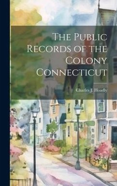 The Public Records of the Colony Connecticut - Hoadly, Charles J.