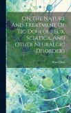 On The Nature And Treatment Of Tic Douloureux, Sciatica, And Other Neuralgic Disorders