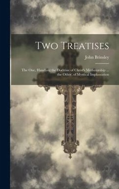 Two Treatises: The One, Handling the Doctrine of Christ's Mediatorship ... the Other, of Mystical Implantation - Brinsley, John