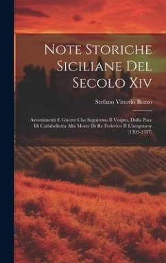 Note Storiche Siciliane Del Secolo Xiv: Avvenimenti E Guerre Che Seguirono Il Vespro, Dalla Pace Di Caltabellotta Alla Morte Di Re Federico II L'arago - Bozzo, Stefano Vittorio