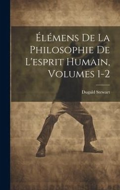 Élémens De La Philosophie De L'esprit Humain, Volumes 1-2 - Stewart, Dugald