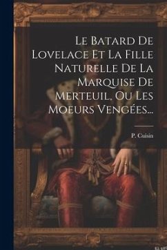 Le Batard De Lovelace Et La Fille Naturelle De La Marquise De Merteuil, Ou Les Moeurs Vengées... - Cuisin, P.