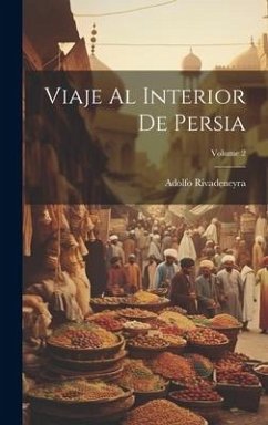 Viaje Al Interior De Persia; Volume 2 - Rivadeneyra, Adolfo