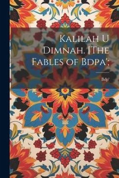 Kalilah u Dimnah. [The fables of Bdpa'; - Bdp'