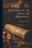 Our Day in the Light of Prophecy