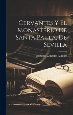 Cervantes Y El Monasterio De Santa Paula, De Sevilla - Norberto, González Aurioles