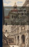Brusselsche eer-triumphen: Dat is eene waerachtighe beschreijvinge van alle de hertoghlijcke huldinghen, der keyseren, koninghen, konighinnen, he
